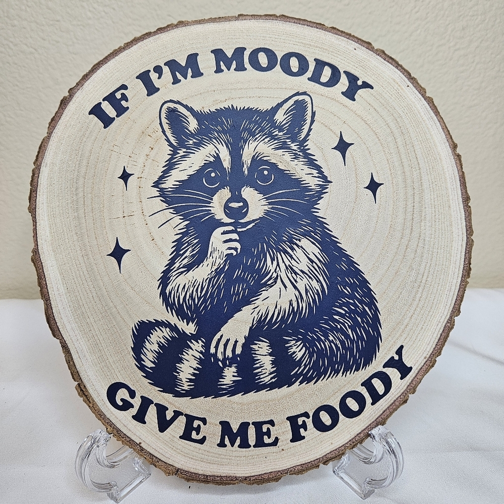 "If I'm Moody Give Me Foody" Raccoon Wood Slice - Handmade
